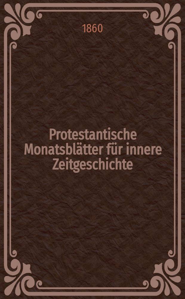 Protestantische Monatsblätter für innere Zeitgeschichte : zur Beleuchtung der Arbeiten und Ausgaben der christlichen Gegemwart. Bd. 15, Juni