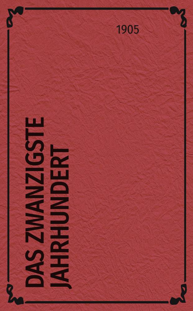 Das zwanzigste Jahrhundert : (früher "Freie Deutsche Blätter") Wochenschrift für Politik, Wissenschaft und Kunst. Jg. 5 1905, № 3
