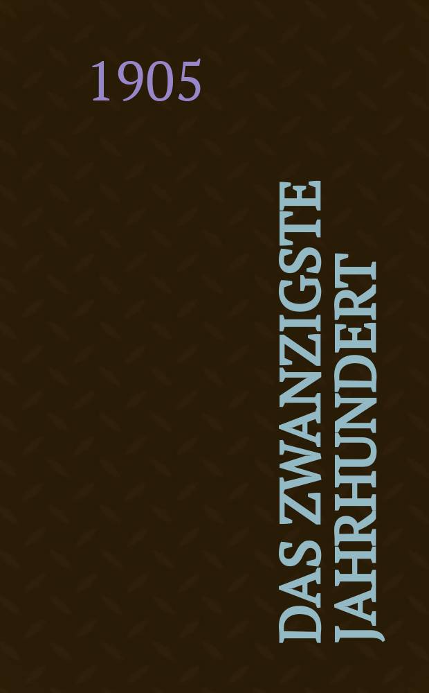 Das zwanzigste Jahrhundert : (früher "Freie Deutsche Blätter") Wochenschrift für Politik, Wissenschaft und Kunst. Jg. 5 1905, № 8