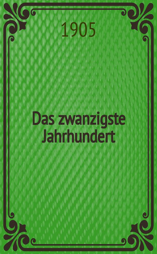 Das zwanzigste Jahrhundert : (früher "Freie Deutsche Blätter") Wochenschrift für Politik, Wissenschaft und Kunst. Jg. 5 1905, № 10
