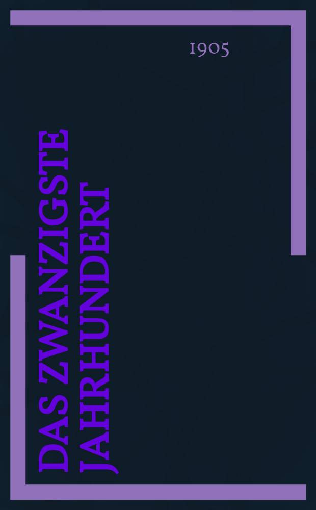 Das zwanzigste Jahrhundert : (früher "Freie Deutsche Blätter") Wochenschrift für Politik, Wissenschaft und Kunst. Jg. 5 1905, № 11