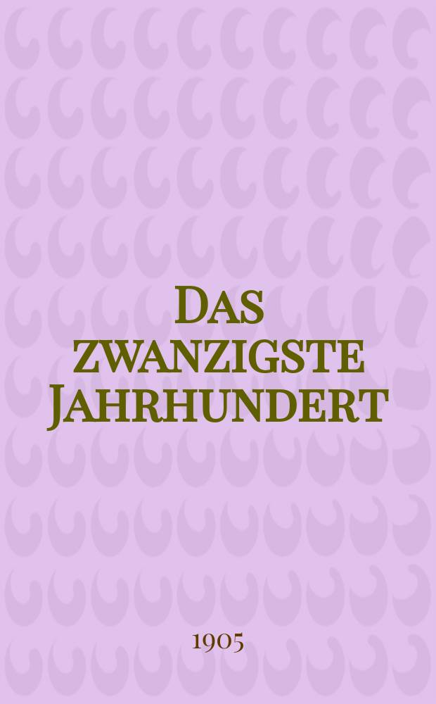 Das zwanzigste Jahrhundert : (früher "Freie Deutsche Blätter") Wochenschrift für Politik, Wissenschaft und Kunst. Jg. 5 1905, № 13