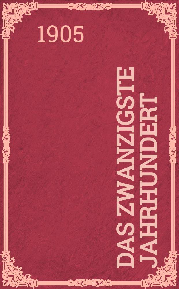 Das zwanzigste Jahrhundert : (früher "Freie Deutsche Blätter") Wochenschrift für Politik, Wissenschaft und Kunst. Jg. 5 1905, № 22