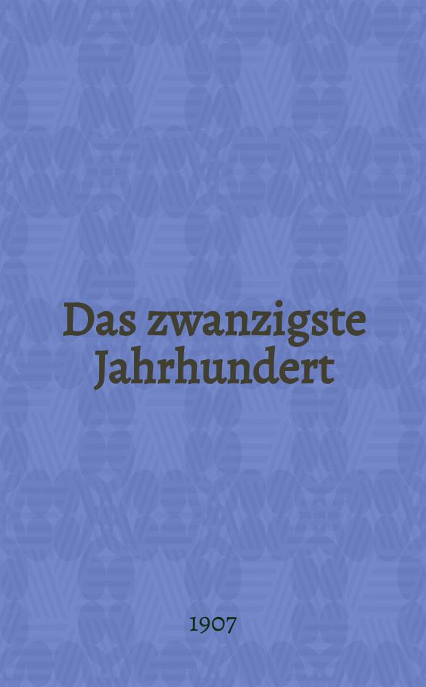 Das zwanzigste Jahrhundert : (früher "Freie Deutsche Blätter") Wochenschrift für Politik, Wissenschaft und Kunst. Jg. 7 1907, № 5