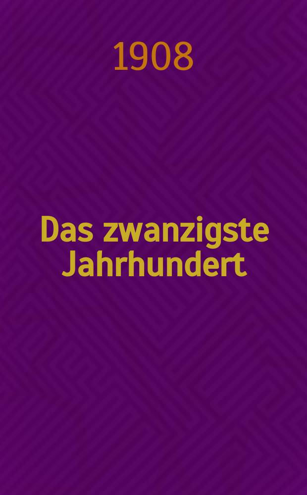 Das zwanzigste Jahrhundert : (früher "Freie Deutsche Blätter") Wochenschrift für Politik, Wissenschaft und Kunst. Jg. 8 1908, № 2
