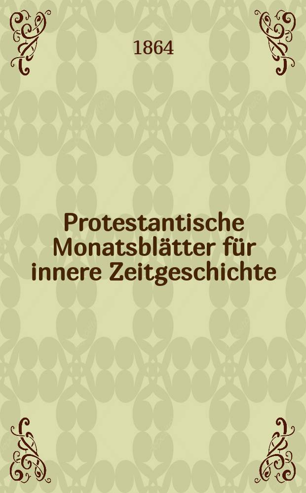 Protestantische Monatsblätter für innere Zeitgeschichte : zur Beleuchtung der Arbeiten und Ausgaben der christlichen Gegemwart. Bd. 24, Oct.
