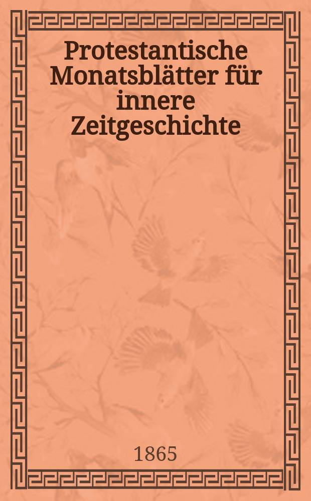 Protestantische Monatsblätter für innere Zeitgeschichte : zur Beleuchtung der Arbeiten und Ausgaben der christlichen Gegemwart. Bd. 26, Dec.