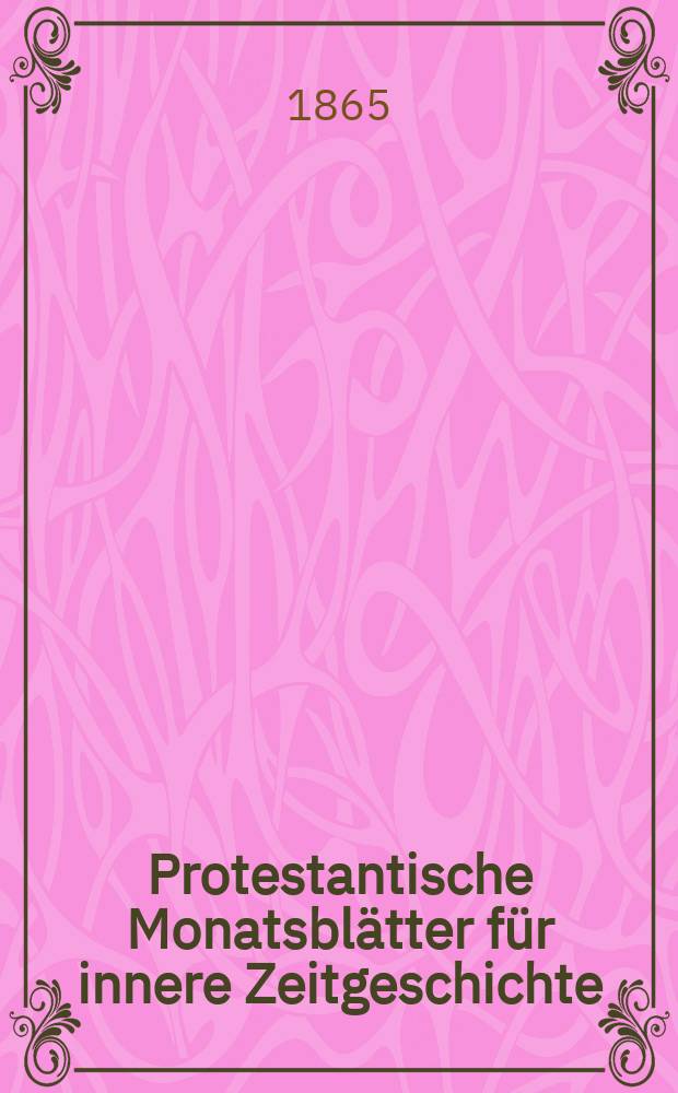 Protestantische Monatsblätter für innere Zeitgeschichte : zur Beleuchtung der Arbeiten und Ausgaben der christlichen Gegemwart. Bd. 25, Apr.