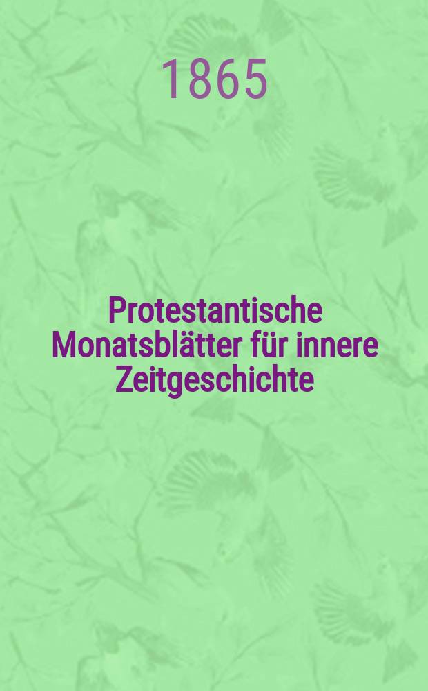 Protestantische Monatsblätter für innere Zeitgeschichte : zur Beleuchtung der Arbeiten und Ausgaben der christlichen Gegemwart. Bd. 25, Mai