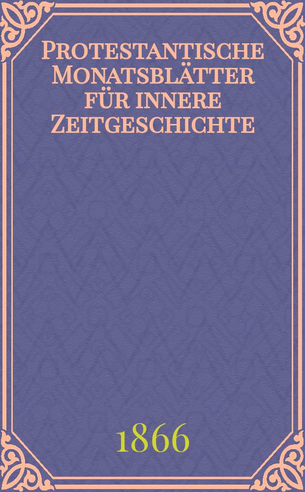 Protestantische Monatsblätter für innere Zeitgeschichte : zur Beleuchtung der Arbeiten und Ausgaben der christlichen Gegemwart. Bd. 28, H. 5