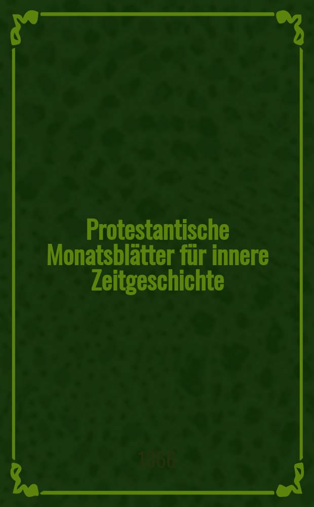 Protestantische Monatsblätter für innere Zeitgeschichte : zur Beleuchtung der Arbeiten und Ausgaben der christlichen Gegemwart. Bd. 27, Febr.