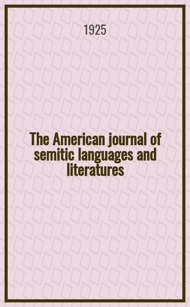 The American journal of semitic languages and literatures : (continuing Hebraica). Vol. 41, № 3