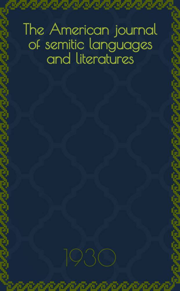 The American journal of semitic languages and literatures : (continuing Hebraica). Vol. 46, № 2