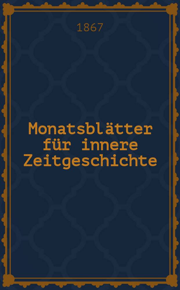 Monatsblätter für innere Zeitgeschichte : Studien der deutschen Gegenwart für den socialen und religiösen Frieden der Zukunft. Bd. 29, Apr.
