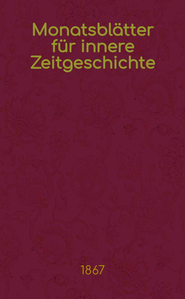 Monatsblätter für innere Zeitgeschichte : Studien der deutschen Gegenwart für den socialen und religiösen Frieden der Zukunft. Bd. 29, Mai