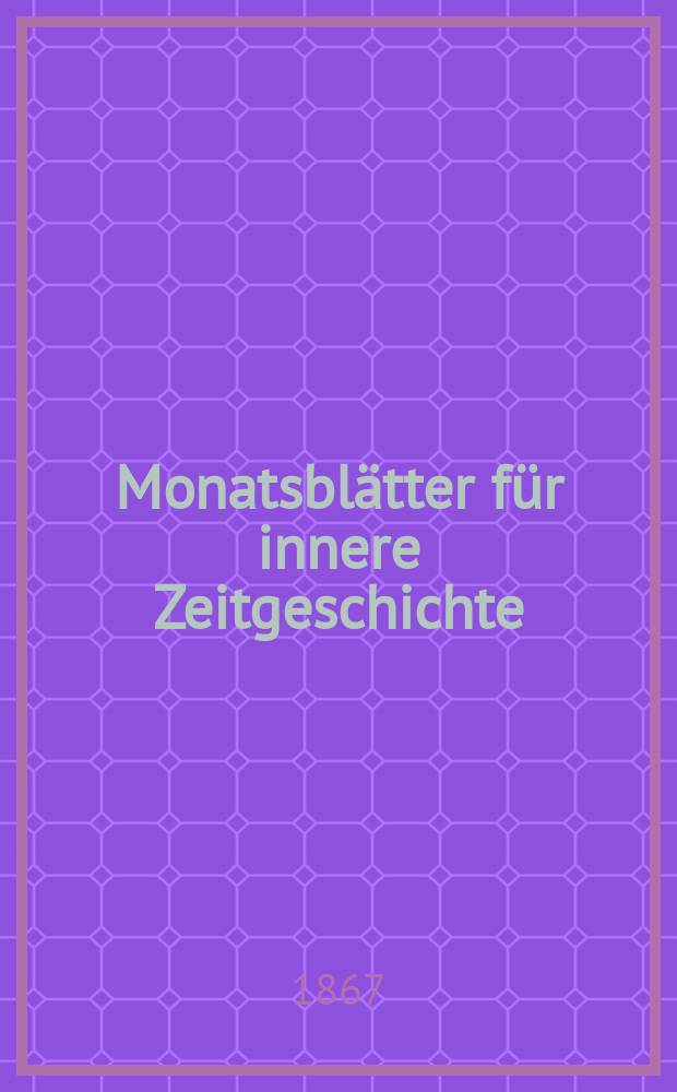 Monatsblätter für innere Zeitgeschichte : Studien der deutschen Gegenwart für den socialen und religiösen Frieden der Zukunft. Bd. 30, Dec.