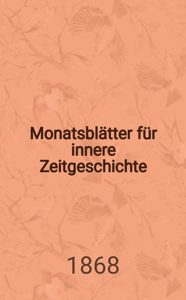 Monatsbl&auml;tter f&uuml;r innere Zeitgeschichte : Studien der deutschen Gegenwart f&uuml;r den socialen und religi&ouml;sen Frieden der Zukunft. Bd. 31, Jan.