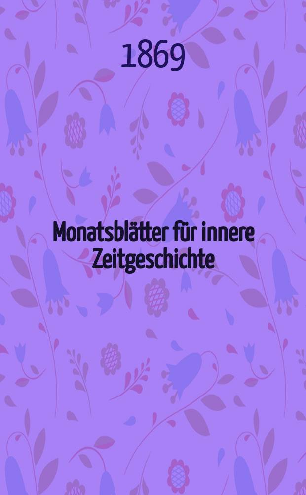 Monatsblätter für innere Zeitgeschichte : Studien der deutschen Gegenwart für den socialen und religiösen Frieden der Zukunft. Bd. 34, Oct.