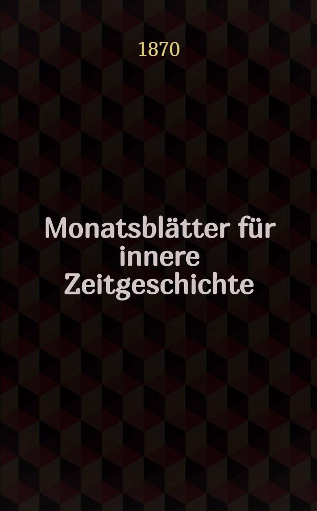 Monatsbl&auml;tter f&uuml;r innere Zeitgeschichte : Studien der deutschen Gegenwart f&uuml;r den socialen und religi&ouml;sen Frieden der Zukunft. Bd. 35, Mai