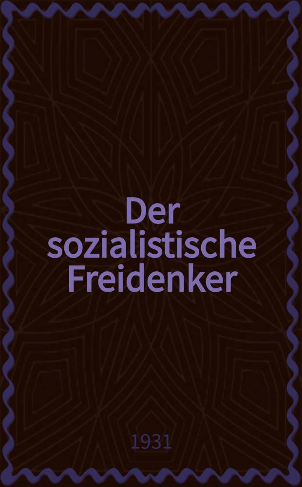 Der sozialistische Freidenker : Zeitschrift des Bundes sozialistischer Freidenker Publikationsorgan der Neuen Feuerbestattungskasse organisierter Freidenker Leipzig. [1931 к Jg. 6, № 5, Beil.] : Protokoll der vierten Hauptversammlung des Bundes sozialistischer Freidenker Deutschlands, Sitz Leipzig am 11. und 12. April 1931 im Volkshaus zu Leipzig