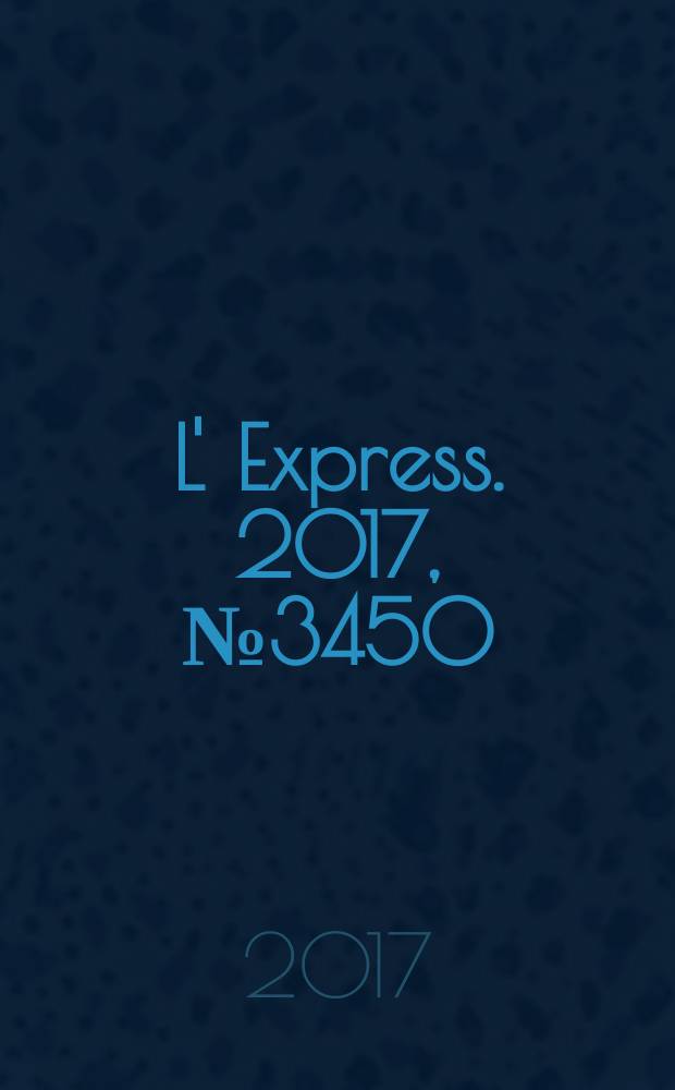 L' Express. 2017, № 3450