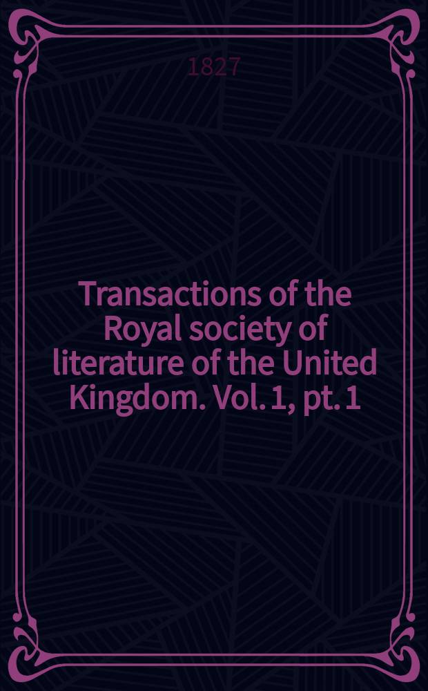 Transactions of the Royal society of literature of the United Kingdom. Vol. 1, pt. 1
