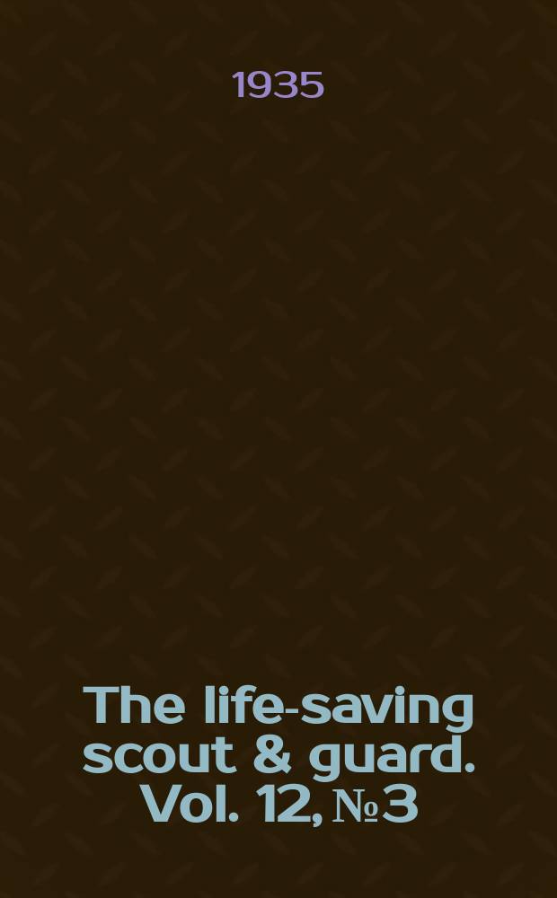 The life-saving scout & guard. Vol. 12, № 3