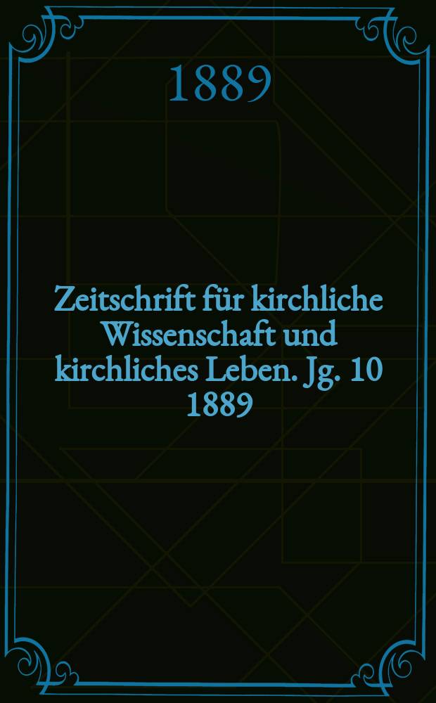 Zeitschrift für kirchliche Wissenschaft und kirchliches Leben. Jg. 10 1889