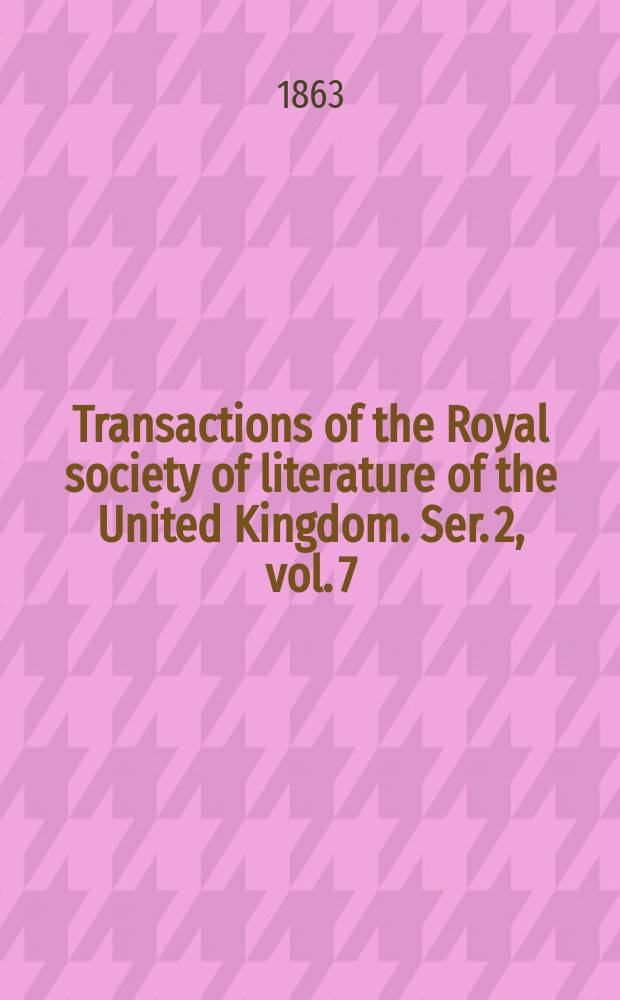 Transactions of the Royal society of literature of the United Kingdom. Ser. 2, vol. 7