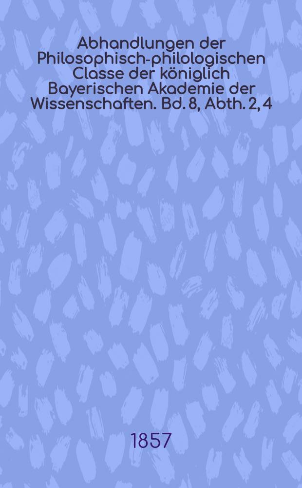 Abhandlungen der Philosophisch-philologischen Classe der königlich Bayerischen Akademie der Wissenschaften. Bd. 8, Abth. 2, [4] : Ueber das Οικημα bei Pausanias = Слово OIKHMA 'жильё, обитель' у Павсания