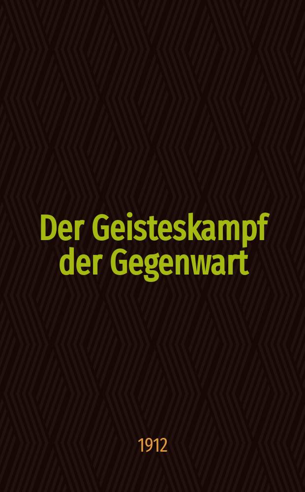 Der Geisteskampf der Gegenwart : Monatsschrift für Fōrderung und Vertiefung christlicher Bildung und Weltanschauung (früher Beweis des Glaubens). [Jg. 48] 1912, H. 5