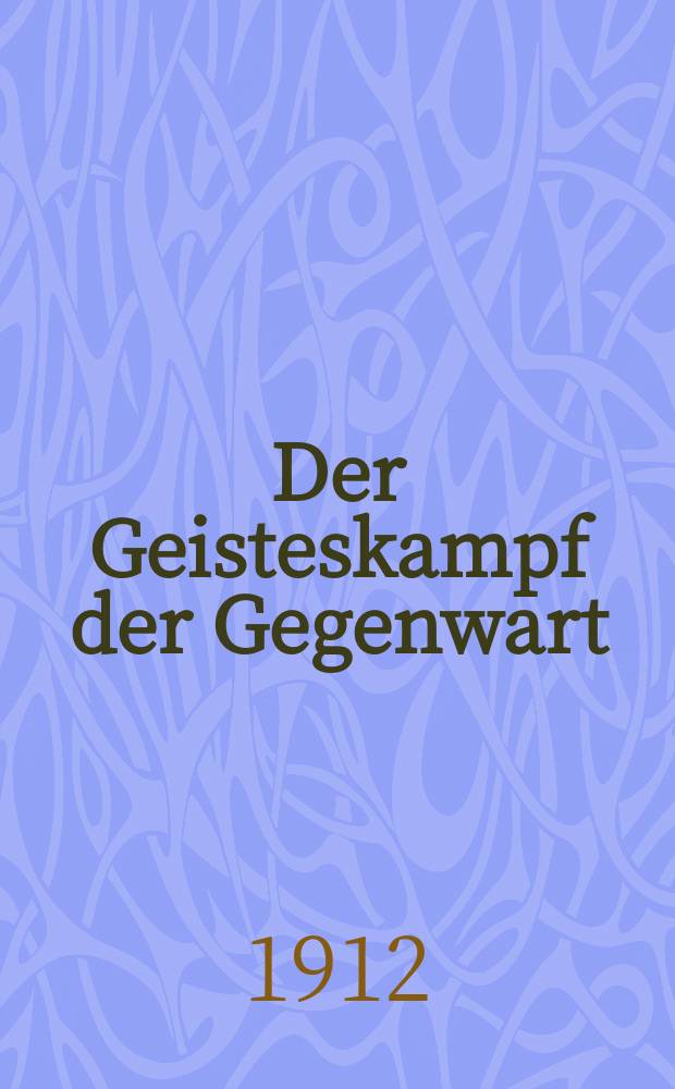 Der Geisteskampf der Gegenwart : Monatsschrift für Fōrderung und Vertiefung christlicher Bildung und Weltanschauung (früher Beweis des Glaubens). [Jg. 48] 1912, H. 6