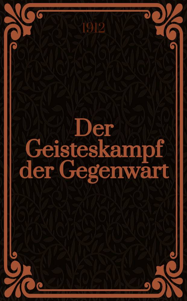 Der Geisteskampf der Gegenwart : Monatsschrift für Fōrderung und Vertiefung christlicher Bildung und Weltanschauung (früher Beweis des Glaubens). [Jg. 48] 1912, H. 7