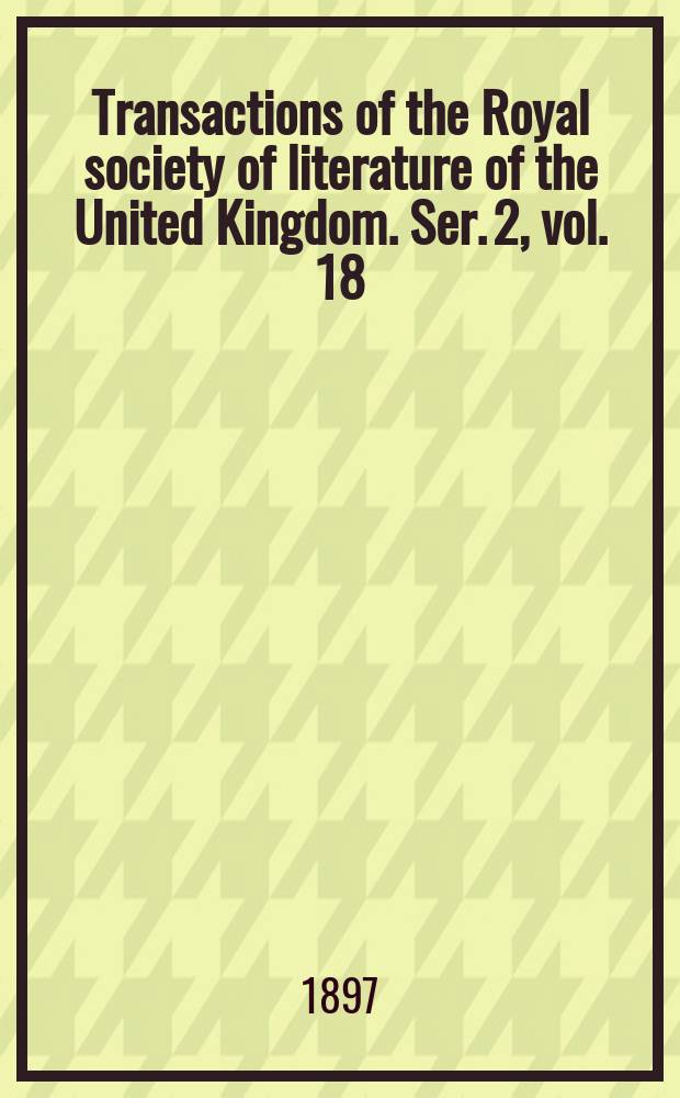 Transactions of the Royal society of literature of the United Kingdom. Ser. 2, vol. 18