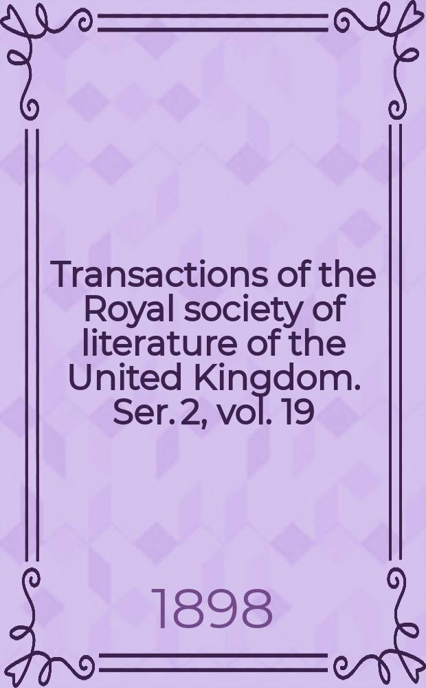 Transactions of the Royal society of literature of the United Kingdom. Ser. 2, vol. 19