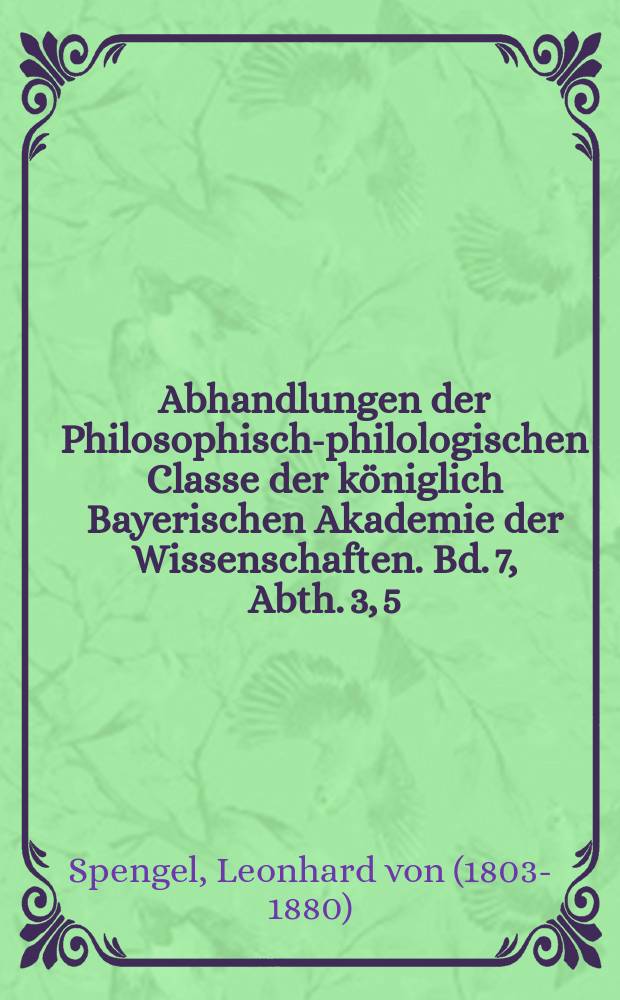 Abhandlungen der Philosophisch-philologischen Classe der königlich Bayerischen Akademie der Wissenschaften. Bd. 7, Abth. 3, [5] : Isokrates und Platon = Исократ и Платон