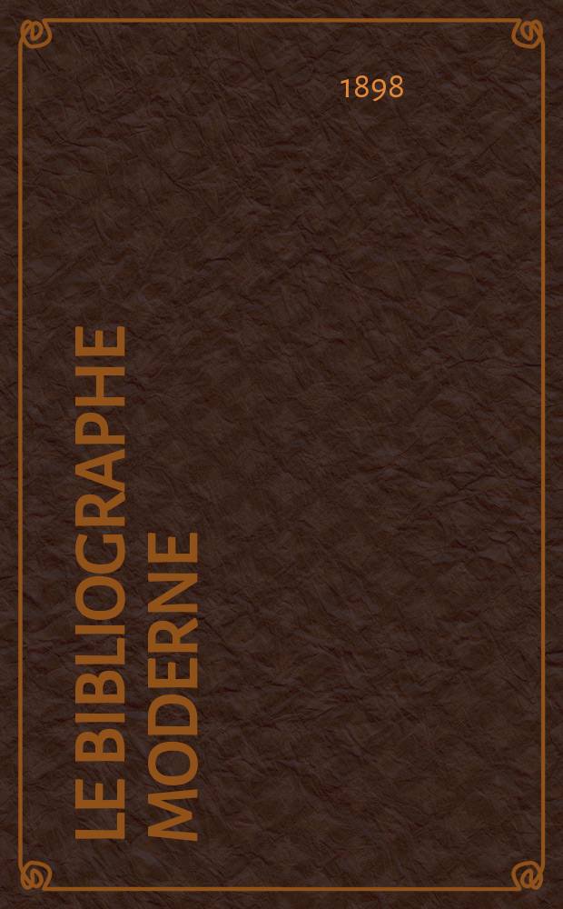 Le bibliographe moderne : courrier international des archives et des biblioth&egrave;ques. T. 2, jan./f&eacute;vr.