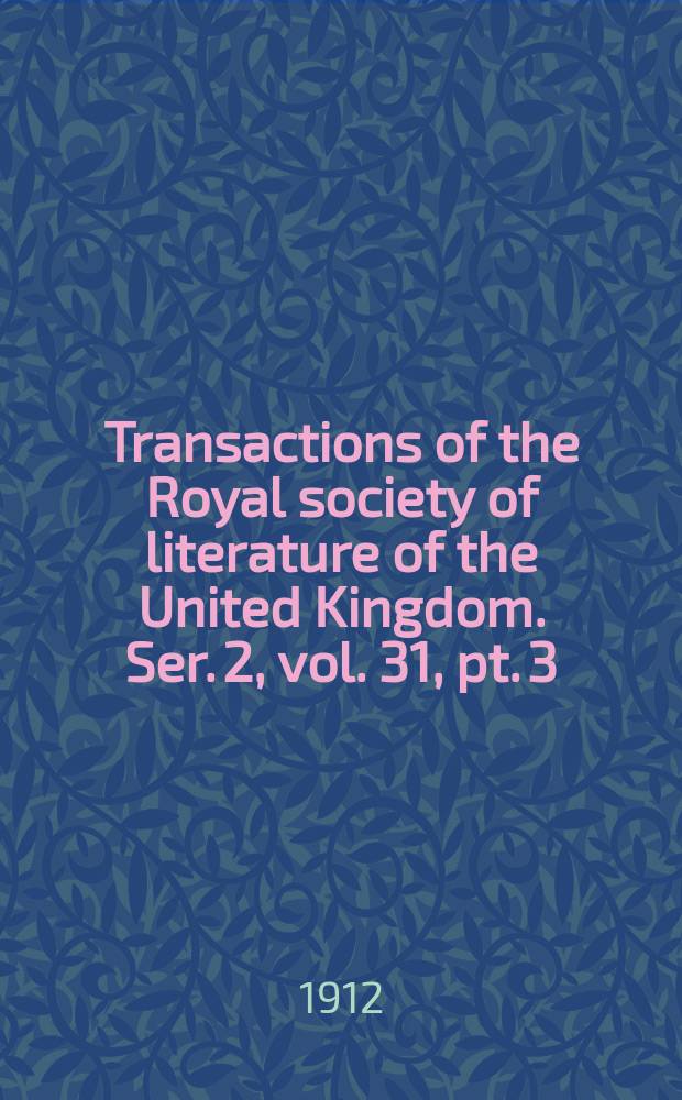 Transactions of the Royal society of literature of the United Kingdom. Ser. 2, vol. 31, pt. 3