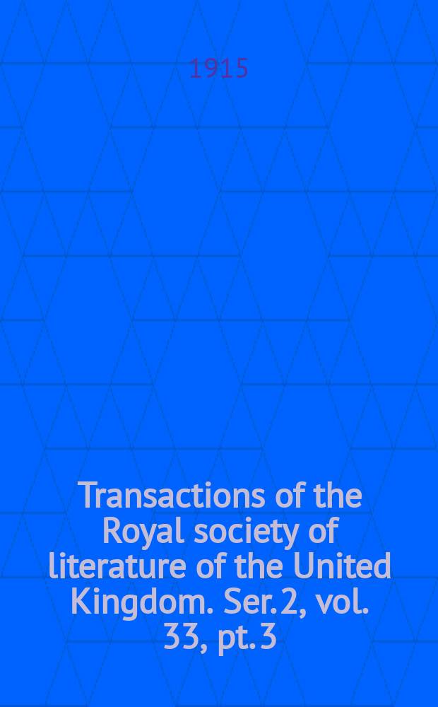 Transactions of the Royal society of literature of the United Kingdom. Ser. 2, vol. 33, pt. 3