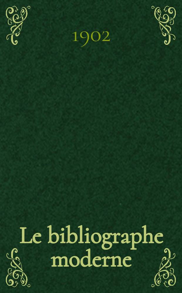 Le bibliographe moderne : courrier international des archives et des bibliothèques. T. 6, jan./avr.