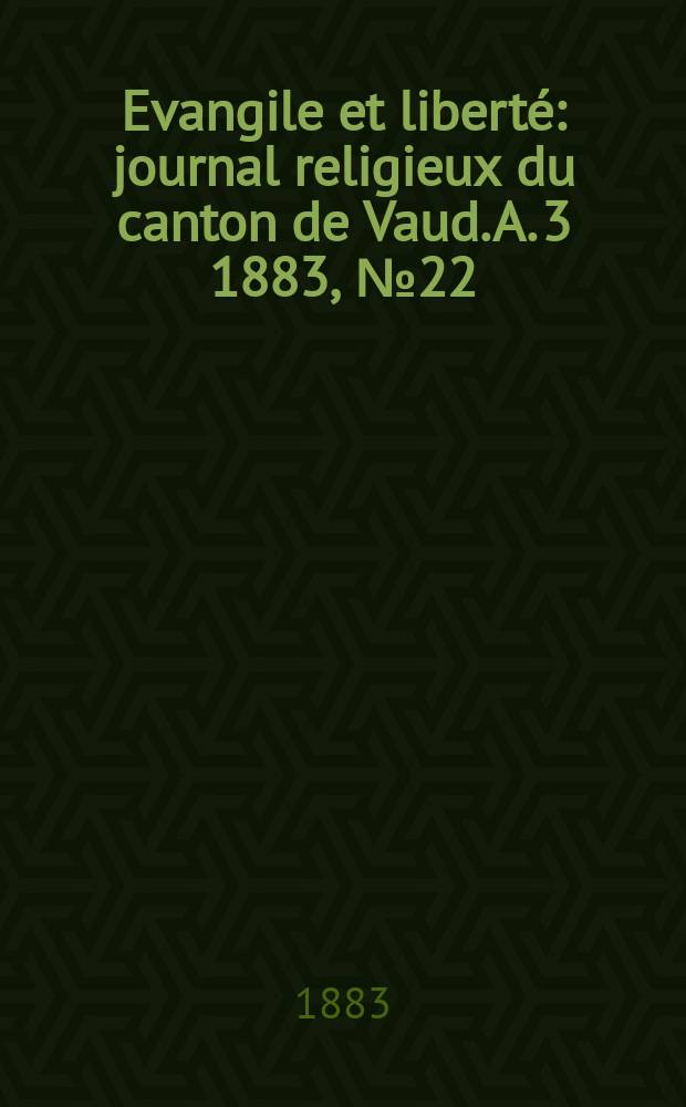 Evangile et liberté : journal religieux du canton de Vaud. A. 3 1883, № 22