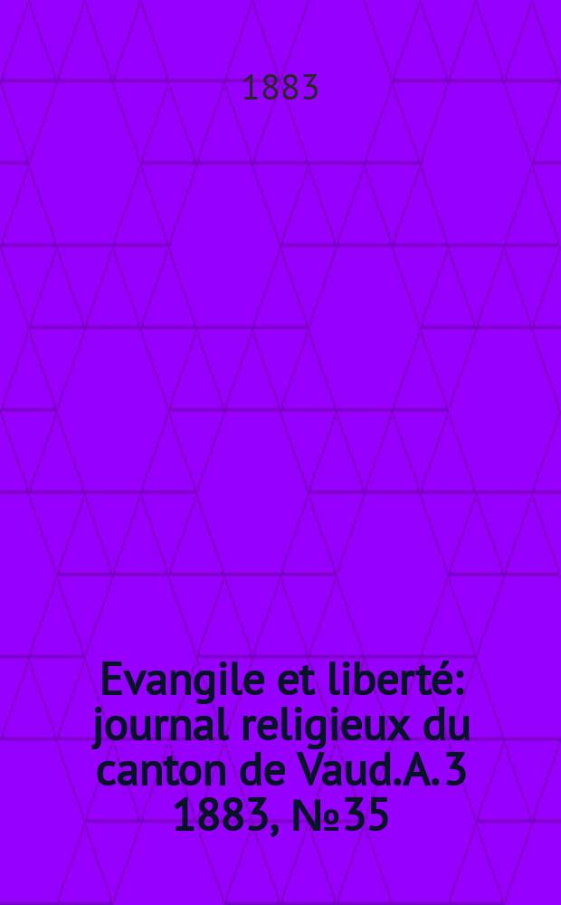 Evangile et liberté : journal religieux du canton de Vaud. A. 3 1883, № 35