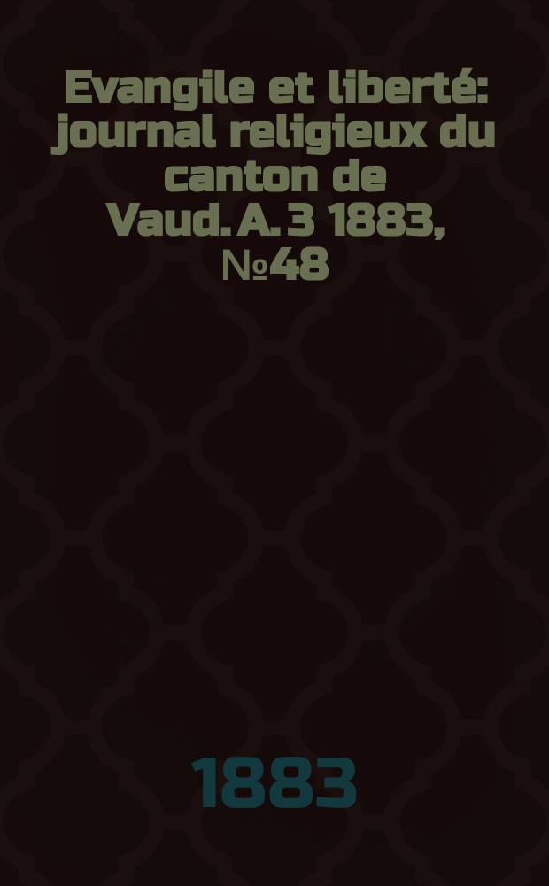 Evangile et liberté : journal religieux du canton de Vaud. A. 3 1883, № 48