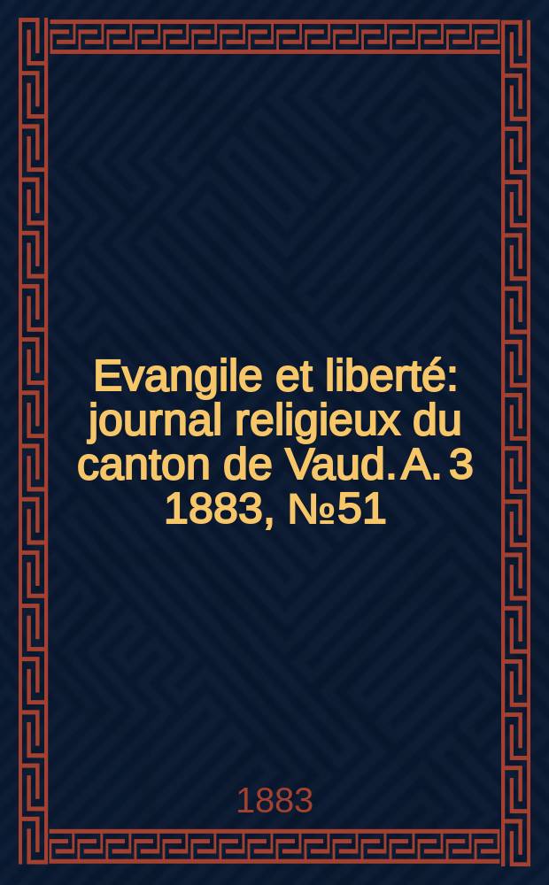 Evangile et liberté : journal religieux du canton de Vaud. A. 3 1883, № 51