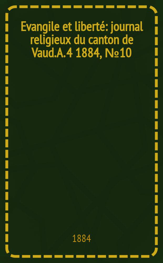 Evangile et liberté : journal religieux du canton de Vaud. A. 4 1884, № 10