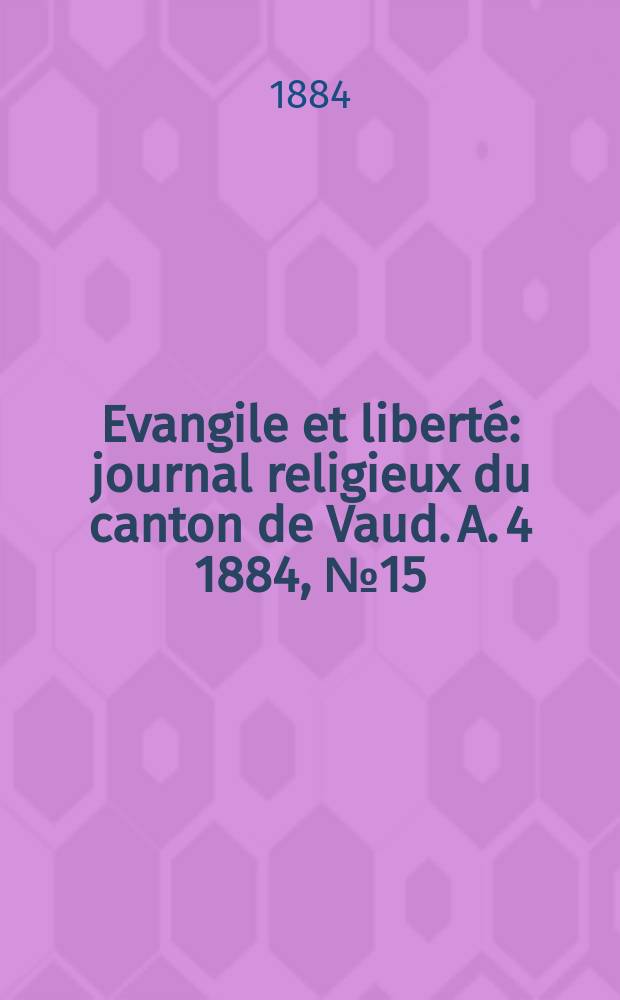 Evangile et liberté : journal religieux du canton de Vaud. A. 4 1884, № 15