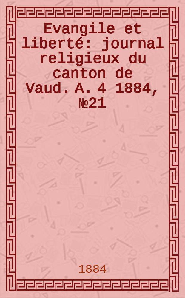 Evangile et liberté : journal religieux du canton de Vaud. A. 4 1884, № 21