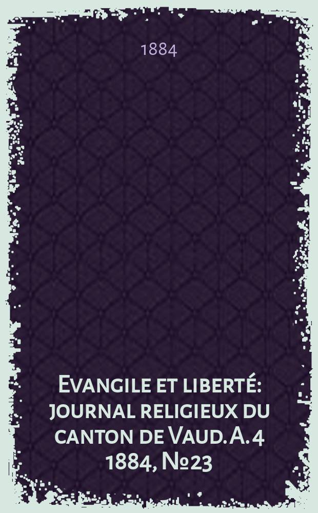 Evangile et liberté : journal religieux du canton de Vaud. A. 4 1884, № 23