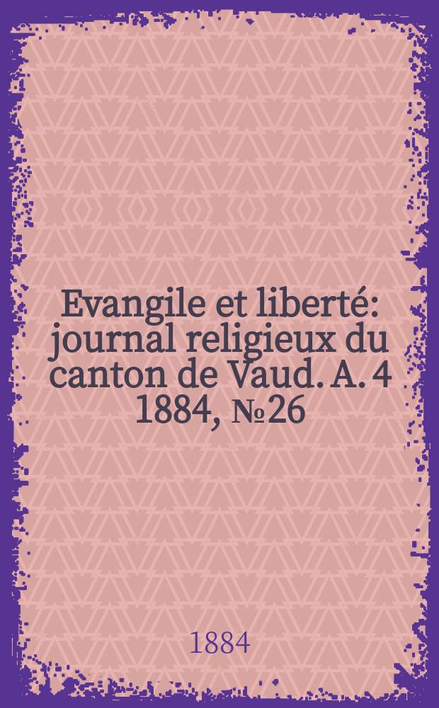 Evangile et liberté : journal religieux du canton de Vaud. A. 4 1884, № 26