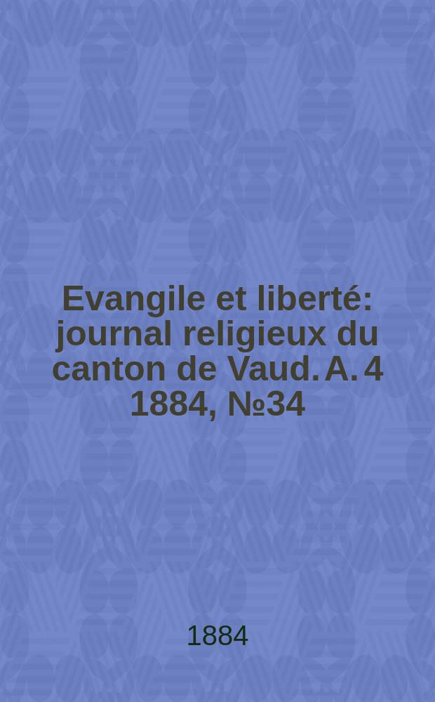 Evangile et liberté : journal religieux du canton de Vaud. A. 4 1884, № 34